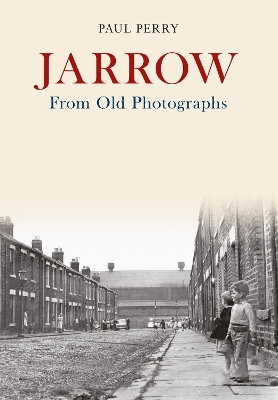 Jarrow From Old Photographs by Paul Perry