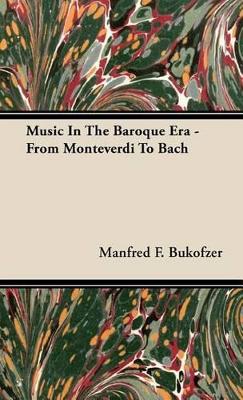 Music in the Baroque Era - From Monteverdi to Bach book