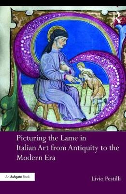 Picturing the Lame in Italian Art from Antiquity to the Modern Era by Livio Pestilli