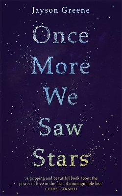 Once More We Saw Stars: A Memoir of Life and Love After Unimaginable Loss - as listed in Time's 100 Must-Read Books of 2019 by Jayson Greene