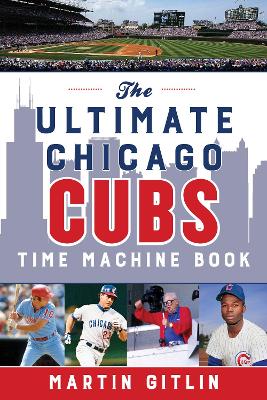 The Ultimate Chicago Cubs Time Machine Book book