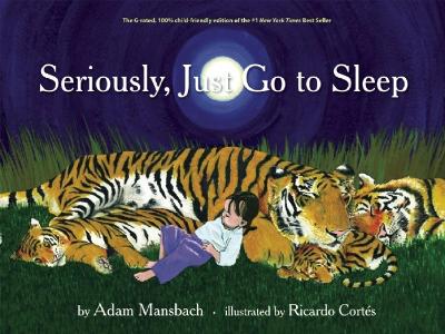 Seriously, Just Go To Sleep by Adam Mansbach
