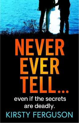 Never Ever Tell: An unforgettable page-turner that you won't be able to put down by Kirsty Ferguson