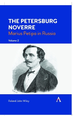 The Petersburg Noverre, Volume: 2: Marius Petipa in Russia by Roland John Wiley