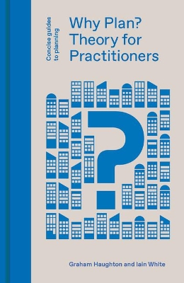 Why Plan?: Theory for Practitioners by Graham Haughton