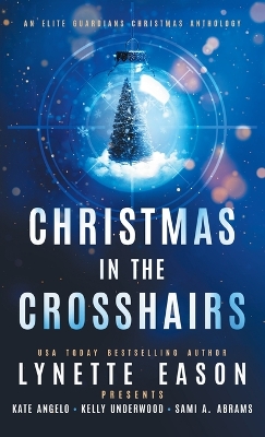 Christmas in the Crosshairs: An Elite Guardians Christmas Anthology book