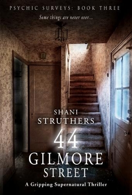 Psychic Surveys Book Three: 44 Gilmore Street by Shani Struthers