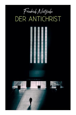 The Der Antichrist by Friedrich Wilhelm Nietzsche