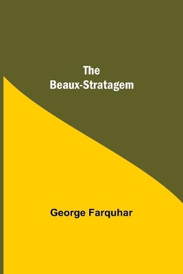 The Beaux-Stratagem by George Farquhar