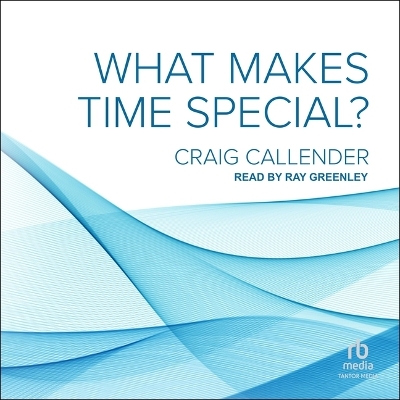 What Makes Time Special? by Craig Callender