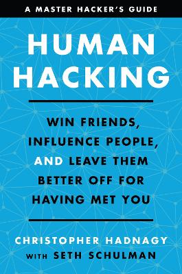 Human Hacking: Win Friends, Influence People, and Leave Them Better Off for Having Met You book