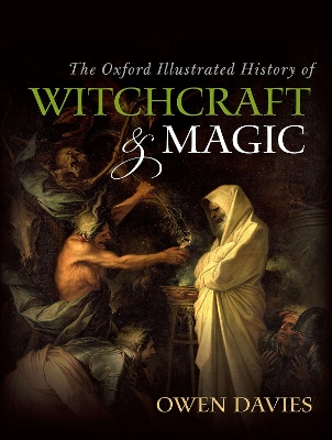 The The Oxford Illustrated History of Witchcraft and Magic by Owen Davies