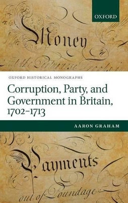 Corruption, Party, and Government in Britain, 1702-1713 book