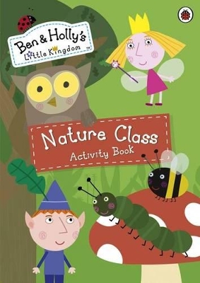 Ben and Holly's Magical Kingdom: Nature Class Activity Book book
