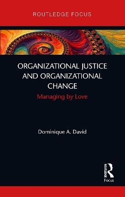Organizational Justice and Organizational Change: Managing by Love by Dominique David