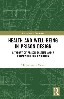 Health and Well-Being in Prison Design: A Theory of Prison Systems and a Framework for Evolution book