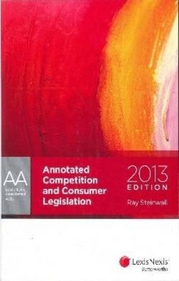 LNAA: Annotated Competition & Consumer Legislation - 2013 Edition book