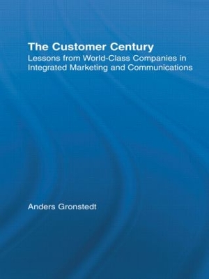 The The Customer Century: Lessons from World Class Companies in Integrated Communications by Anders Gronstedt
