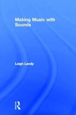 Making Music with Sounds by Leigh Landy