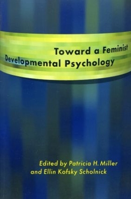 Toward a Feminist Developmental Psychology by Patricia H. Miller
