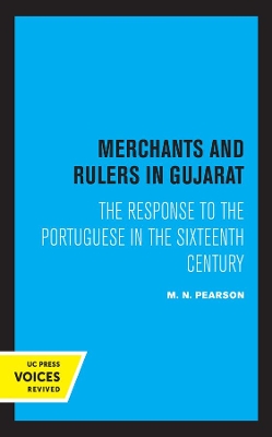 Merchants and Rulers in Gujarat: The Response to the Portuguese in the Sixteenth Century by M. N. Pearson