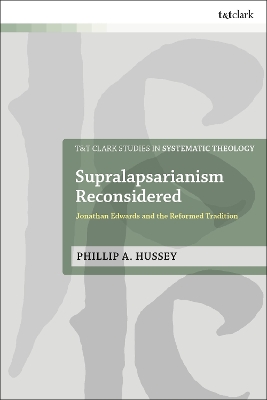 Supralapsarianism Reconsidered: Jonathan Edwards and the Reformed Tradition book