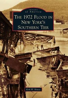 The 1972 Flood in New York's Southern Tier by Kirk W House