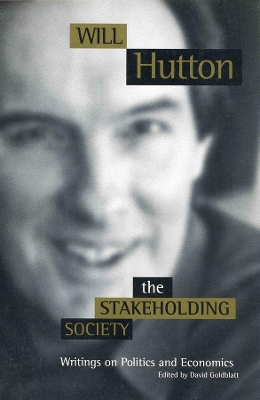 The Stakeholding Society: Writings on Politics and Economics by Will Hutton