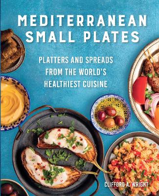 Mediterranean Small Plates: Platters and Spreads from the World's Healthiest Cuisine by Clifford Wright