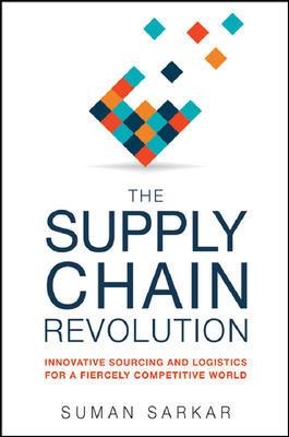 Supply Chain Revolution: Innovative Sourcing and Logistics for a Fiercely Competitive World book