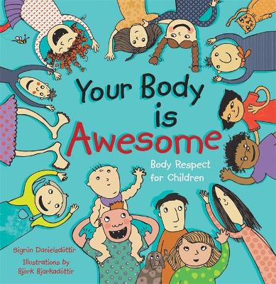 Your Body is Awesome: Body Respect for Children by Sigrun Danielsdottir
