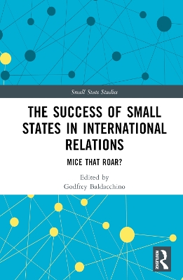 The Success of Small States in International Relations: Mice that Roar? by Godfrey Baldacchino