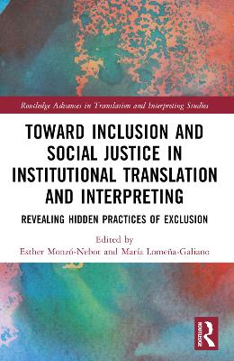 Toward Inclusion and Social Justice in Institutional Translation and Interpreting: Revealing Hidden Practices of Exclusion book