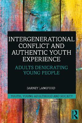 Intergenerational Conflict and Authentic Youth Experience: Adults Denigrating Young People book