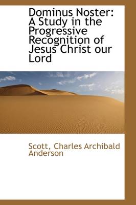 Dominus Noster: A Study in the Progressive Recognition of Jesus Christ Our Lord book
