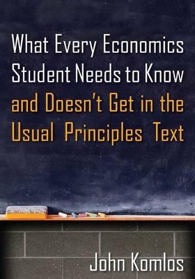 What Every Economics Student Needs to Know and Doesn't Get in the Usual Principles Text book