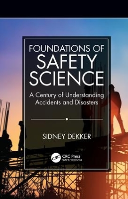 Foundations of Safety Science: A Century of Understanding Accidents and Disasters book