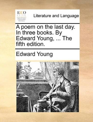 A Poem on the Last Day. in Three Books. by Edward Young, ... the Fifth Edition. book