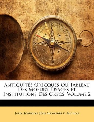 Antiquités Grecques Ou Tableau Des Moeurs, Usages Et Institutions Des Grecs, Volume 2 book