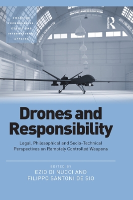 Drones and Responsibility: Legal, Philosophical and Socio-Technical Perspectives on Remotely Controlled Weapons book