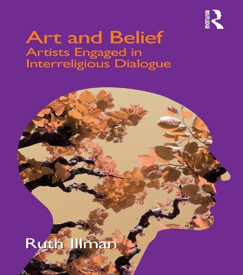 Art and Belief: Artists Engaged in Interreligious Dialogue by Ruth Illman