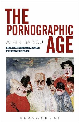 The The Pornographic Age by Alain Badiou