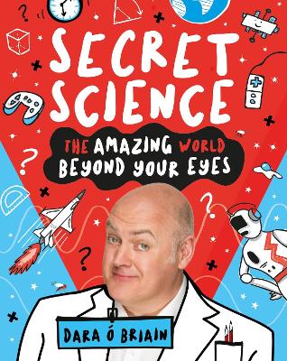 Secret Science: The Amazing World Beyond Your Eyes by Dara Ó Briain