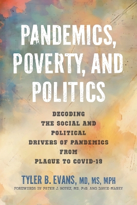Pandemics, Poverty, and Politics: Decoding the Social and Political Drivers of Pandemics from Plague to COVID-19 book