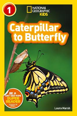 National Geographic Kids Readers: Caterpillar to Butterfly by Laura Marsh