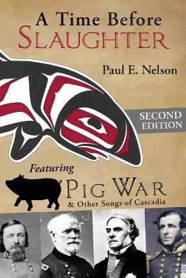 A Time Before Slaughter: Featuring Pig War & Other Songs of Cascadia book