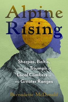 Alpine Rising: Sherpas, Baltis, and the Triumph of Local Climbers in the Greater Ranges book