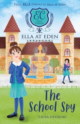 Ella at Eden: #5 The School Spy by Laura Sieveking