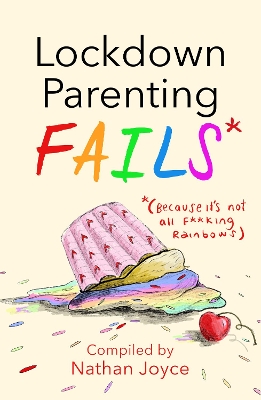 Lockdown Parenting Fails: (Because it's not all f*cking rainbows!) book