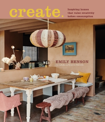 Create: Inspiring Homes That Value Creativity Before Consumption book